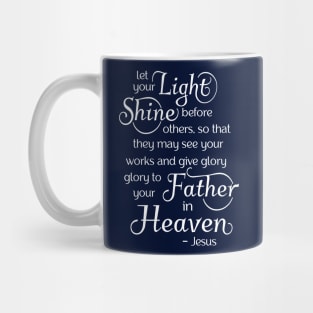 Let your light shine before others, so that they may see your good works Mug